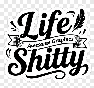 Life Shitty Graphic Design Sticker PNG