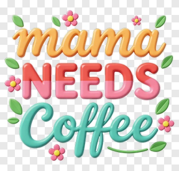 Mama Needs Coffee PNG