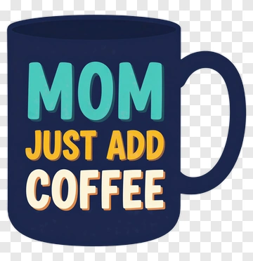 Coffee Mug With Mom Just Add Coffee Phrase PNG