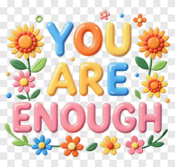 You Are Enough With Colorful Flowers PNG
