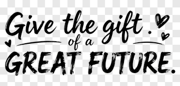 Give The Gift Of A Great Future PNG