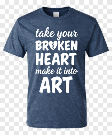 Take Your Broken Heart Make It Into Art T-Shirt PNG